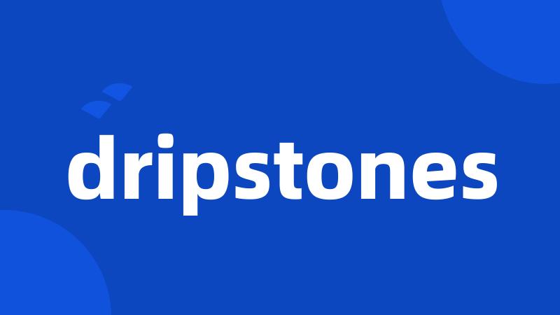 dripstones