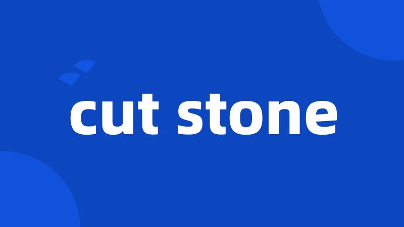 cut stone