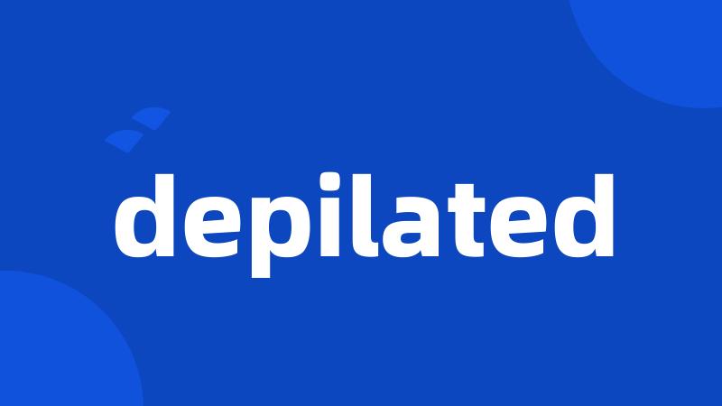 depilated