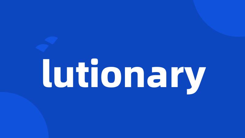 lutionary