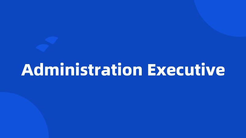 Administration Executive