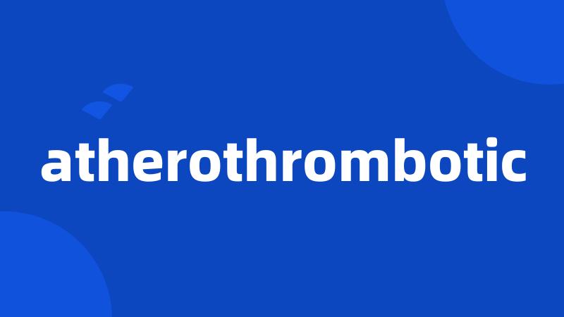 atherothrombotic
