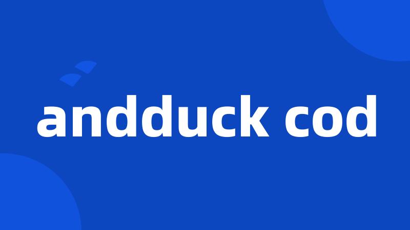 andduck cod