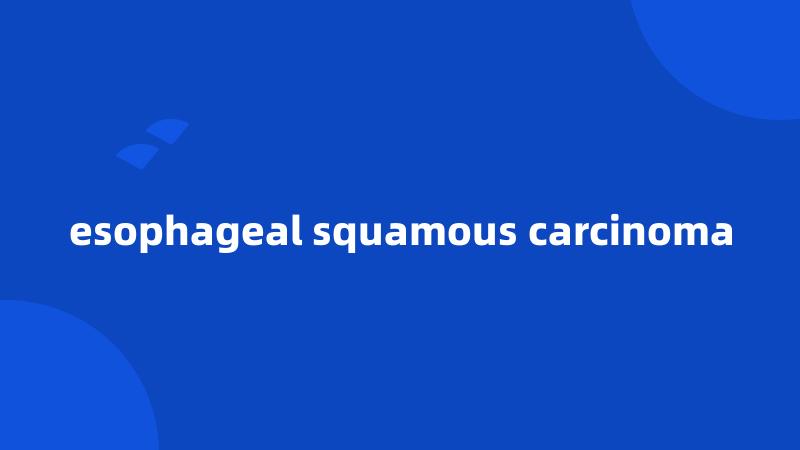 esophageal squamous carcinoma