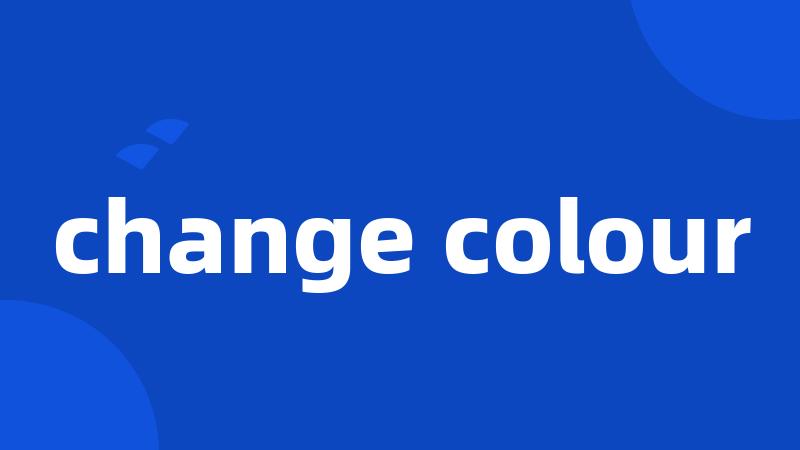 change colour