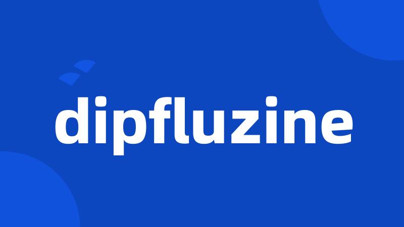 dipfluzine