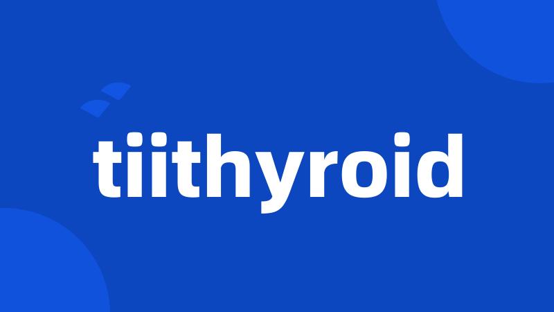 tiithyroid