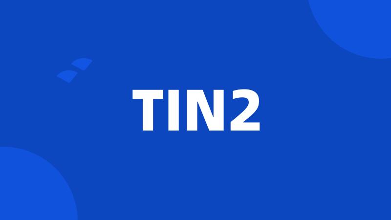 TIN2