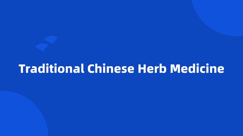 Traditional Chinese Herb Medicine