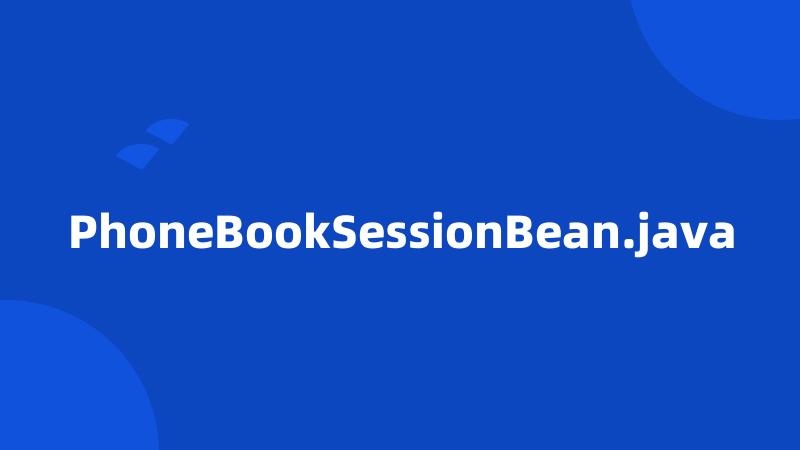 PhoneBookSessionBean.java