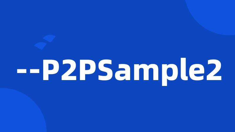 --P2PSample2