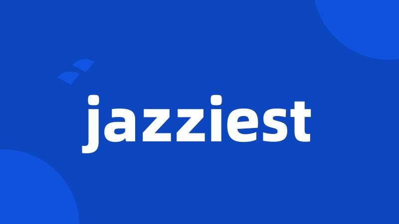 jazziest