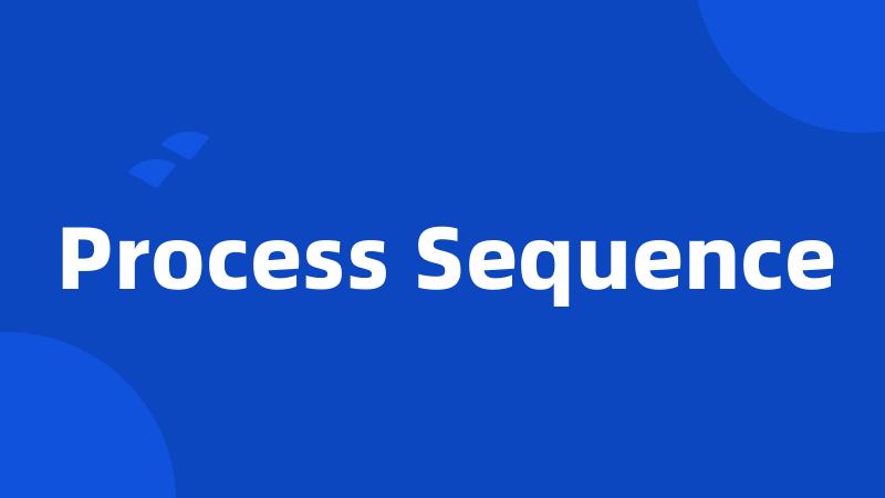 Process Sequence