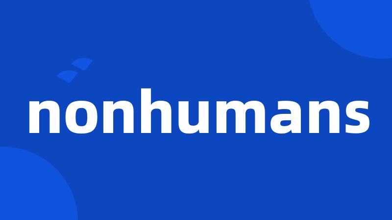 nonhumans