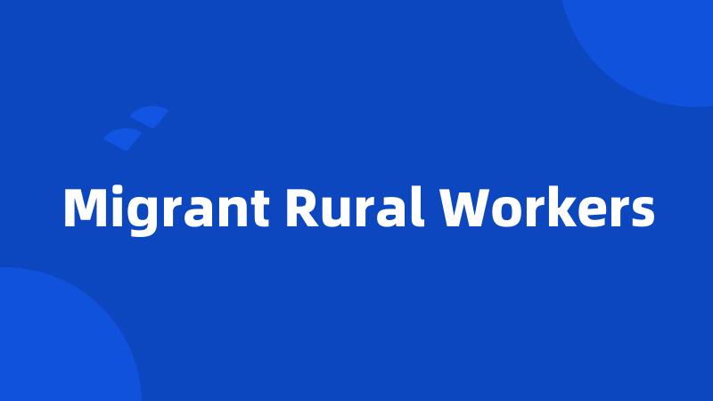 Migrant Rural Workers