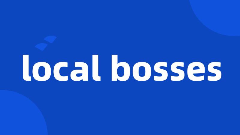 local bosses