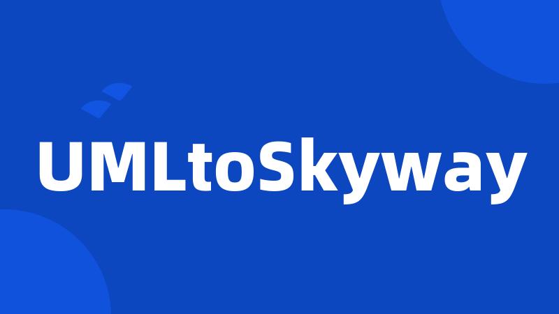 UMLtoSkyway