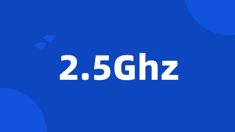 2.5Ghz