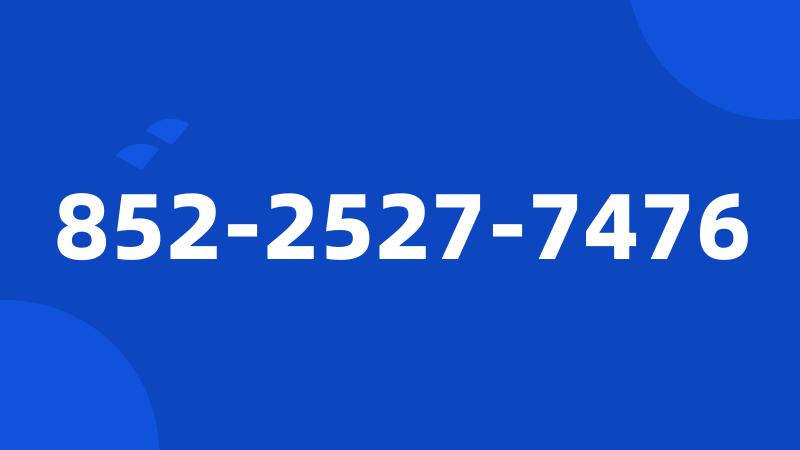 852-2527-7476