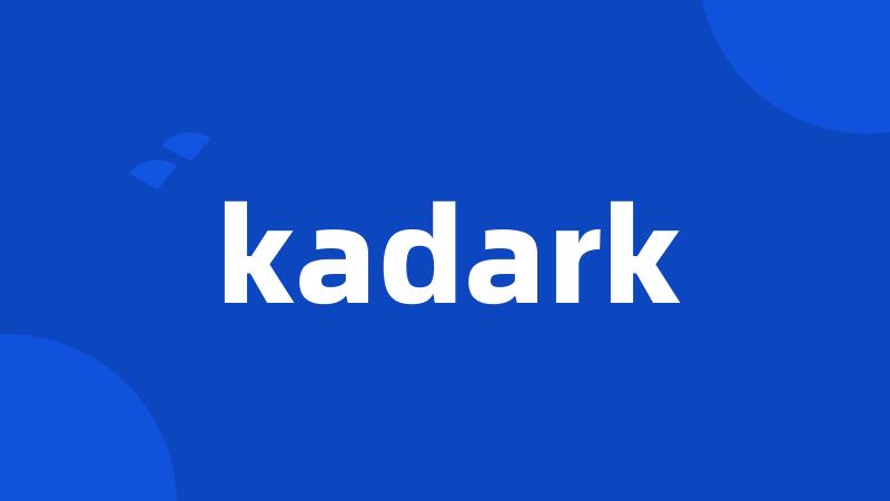 kadark