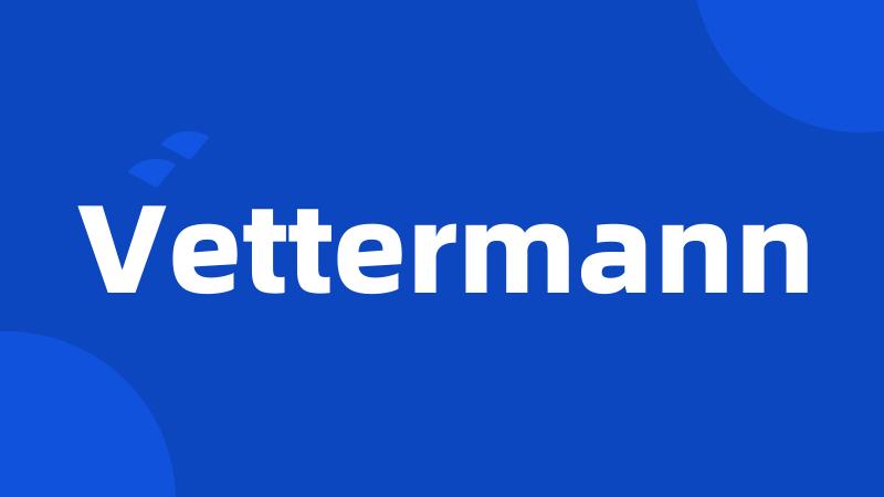 Vettermann