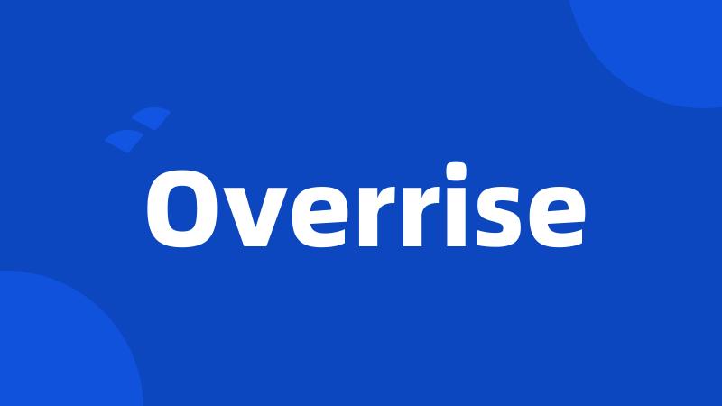 Overrise
