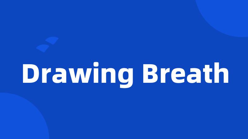 Drawing Breath