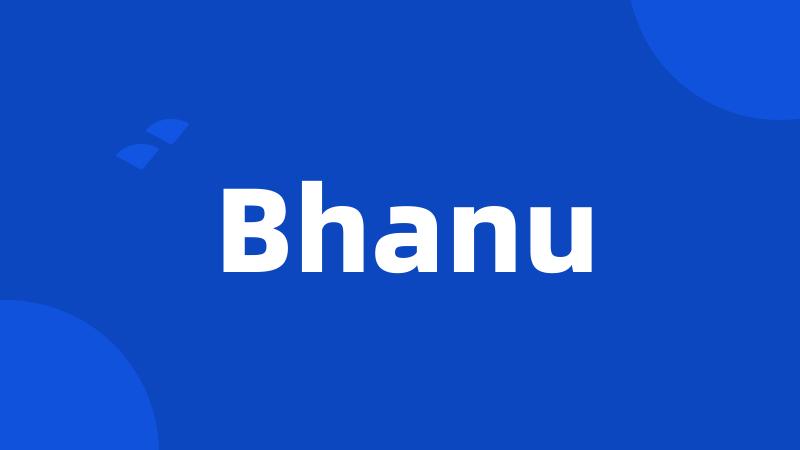 Bhanu
