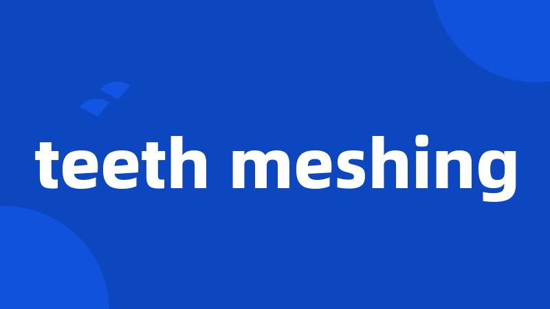 teeth meshing