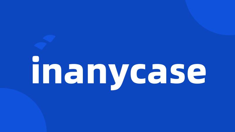 inanycase