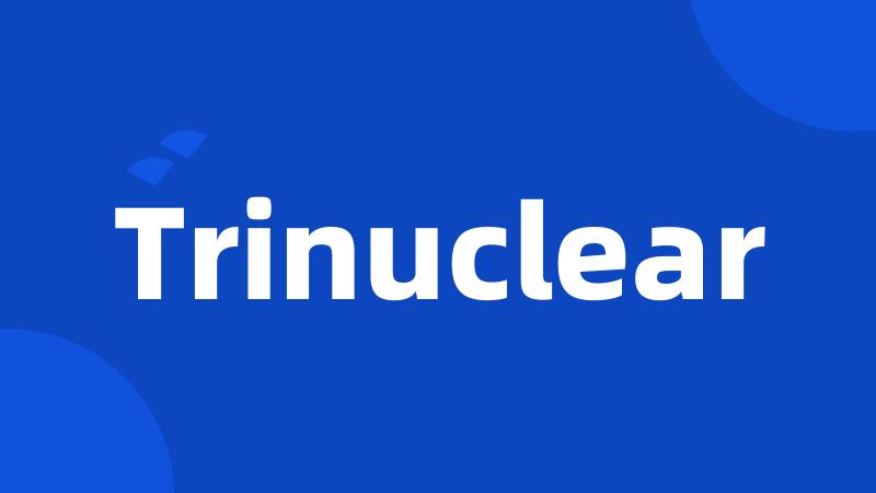 Trinuclear