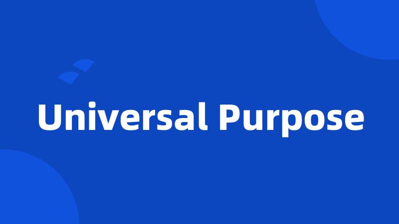 Universal Purpose
