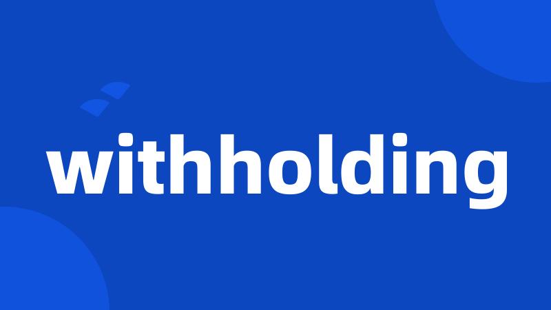 withholding