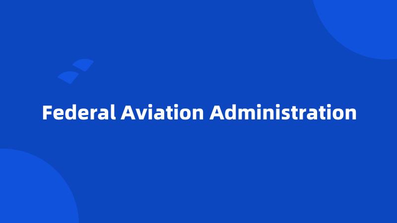 Federal Aviation Administration