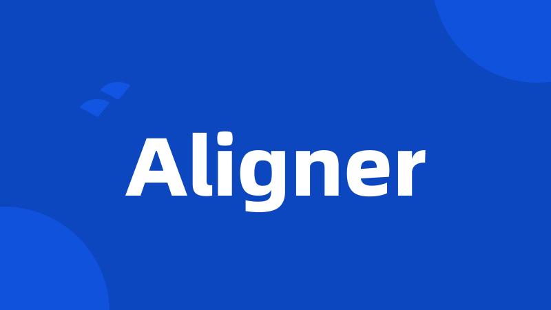 Aligner