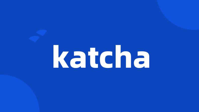 katcha