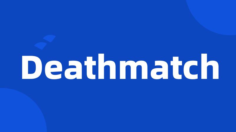 Deathmatch