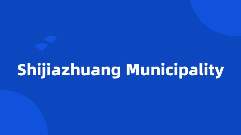 Shijiazhuang Municipality