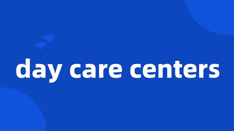 day care centers