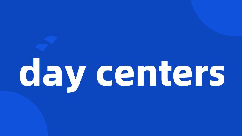 day centers