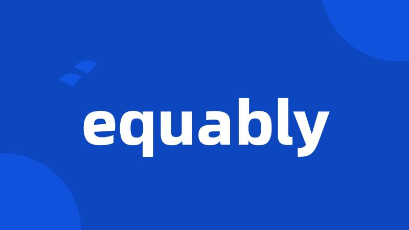 equably