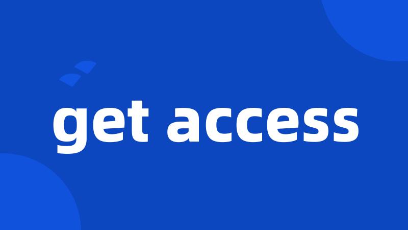 get access