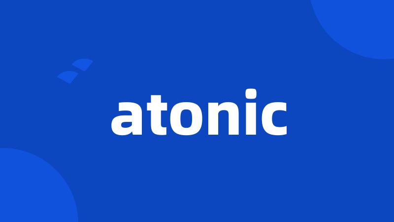 atonic