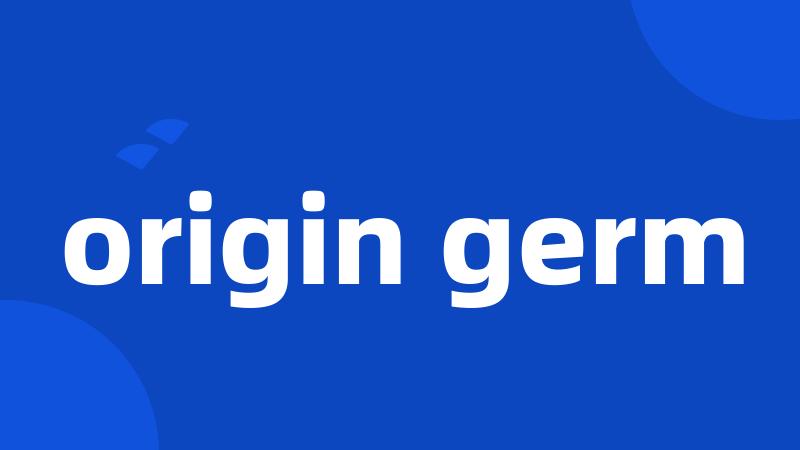 origin germ