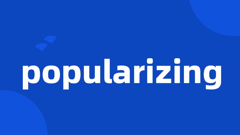 popularizing