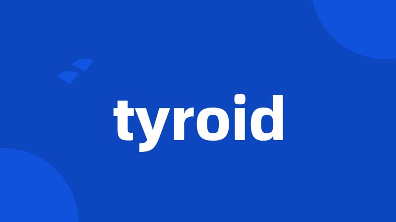 tyroid