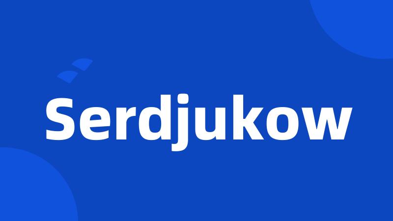 Serdjukow