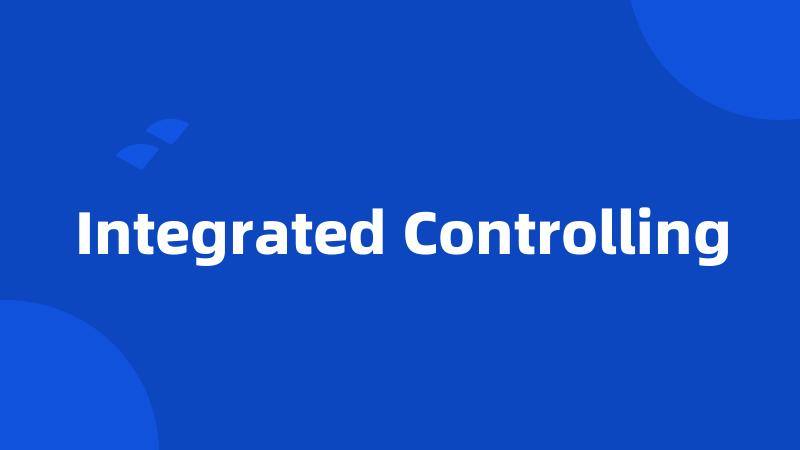 Integrated Controlling