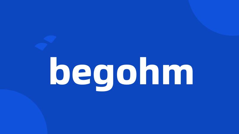 begohm