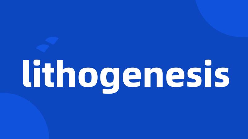 lithogenesis